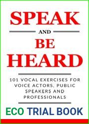 Speak and Be Heard: 101 Vocal Exercises for Professionals, Public Speakers and Voice Actors