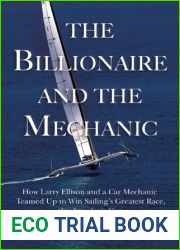 The Billionaire and the Mechanic: How Larry Ellison and a Car Mechanic Teamed Up to Win Sailing|s Greatest Race, The America|s Cup