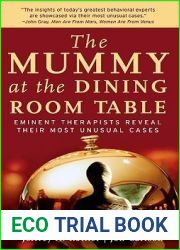 The Mummy at the Dining Room Table: Eminent Therapists Reveal Their Most Unusual Cases and What They Teach Us About Human Behavior
