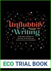 Unflubbify Your Writing: Bite-Sized Lessons to Improve Your Spelling, Punctuation, and Grammar
