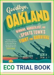 Goodbye, Oakland: Winning, Wanderlust, and a Sports Town|s Fight for Survival