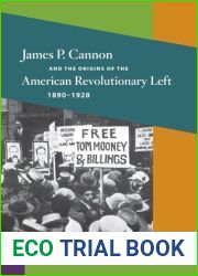 James P. Cannon and the Origins of the American Revolutionary Left, 1890-1928 (Working Class in American History)
