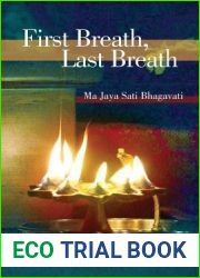 First Breath, Last Breath: Practices to Quiet the Mind and Open the Heart