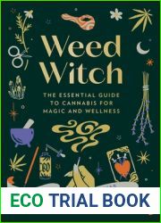 Weed Witch: The Essential Guide to Cannabis for Magic and Wellness