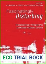 Fascinatingly Disturbing: Interdisciplinary Perspectives on Michael Haneke|s Cinema