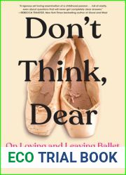 Don|t Think, Dear: On Loving and Leaving Ballet