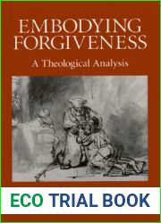 Embodying Forgiveness: A Theological Analysis
