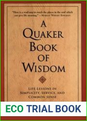 A Quaker Book of Wisdom: Life Lessons In Simplicity, Service, And Common Sense