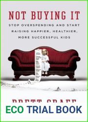 Not Buying It: Stop Overspending and Start Raising Happier, Healthier, More Successful Kids