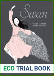 Swan: The Life and Dance of Anna Pavlova