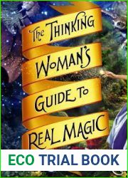 The Thinking Woman|s Guide to Real Magic