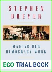 Making Our Democracy Work: A Judge|s View