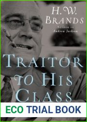 Traitor to His Class: The Privileged Life and Radical Presidency of Franklin Delano Roosevelt
