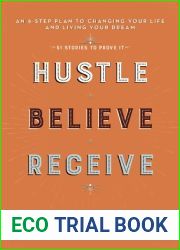 Hustle Believe Receive: An 8-Step Plan to Changing Your Life and Living Your Dream (51 Stories to Prove It)