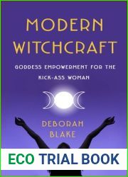 Modern Witchcraft: Goddess Empowerment for the Kick-Ass Woman
