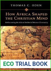 How Africa Shaped the Christian Mind: Rediscovering the African Seedbed of Western Christianity