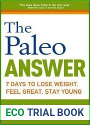 The Paleo Answer: 7 Days to Lose Weight, Feel Great, Stay Young