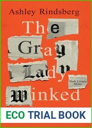 The Gray Lady Winked: How the New York Times|s Misreporting, Distortions and Fabrications Radically Alter History