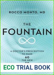 The Fountain: A Doctor|s Prescription to Make 60 the New 30