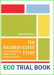 The Uncomplicated Essay: A Painlessly Straightforward Formula for Writing Effective Literary Analyses (Middle School Edition)