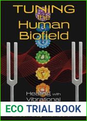 Tuning the Human Biofield: Healing with Vibrational Sound Therapy