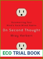 On Second Thought: Outsmarting Your Mind|s Hard-Wired Habits