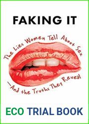 Faking It: The Lies Women Tell about Sex - And the Truths They Reveal