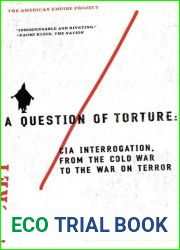 A Question of Torture: CIA Interrogation from the Cold War to the War on Terror