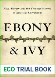 Ebony and Ivy: Race, Slavery, and the Troubled History of America|s Universities