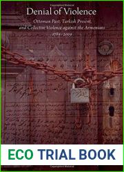 Denial of Violence: Ottoman Past, Turkish Present, and Collective Violence against the Armenians, 1789-2009