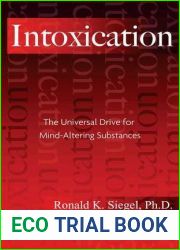 Intoxication: The Universal Drive for Mind-Altering Substances