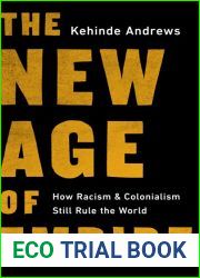 The New Age of Empire: How Racism and Colonialism Still Rule the World