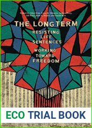 The Long Term: Resisting Life Sentences Working Toward Freedom
