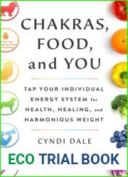 Chakras, Food, and You: Tap Your Individual Energy System for Health, Healing, and Harmonious Weight