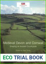 Medieval Devon And Cornwall: Shaping An Ancient Countryside (Landscapes Of Britain)