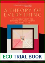 A Theory of Everything: An Integral Vision for Business, Politics, Science and Spirituality