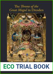 The Throne of the Great Mogul in Dresden: The Ultimate Artwork of the Baroque