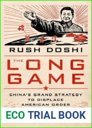 The Long Game: China|s Grand Strategy to Displace American Order (Bridging the Gap)