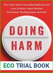Doing Harm: The Truth About How Bad Medicine and Lazy Science Leave Women Dismissed, Misdiagnosed, and Sick