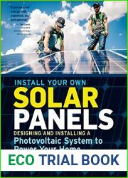 Install Your Own Solar Panels: Designing and Installing a Photovoltaic System to Power Your Home