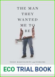 The Man They Wanted Me to Be: Toxic Masculinity and a Crisis of Our Own Making