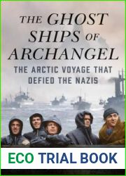 The Ghost Ships of Archangel: The Arctic Voyage That Defied the Nazis