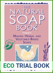 The Natural Soap Book: Making Herbal and Vegetable-Based Soaps