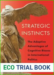 Strategic Instincts: The Adaptive Advantages of Cognitive Biases in International Politics (Princeton Studies in International History and Politics, 171)