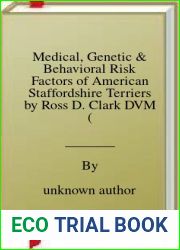 Medical, Genetic and Behavioral Risk Factors of American Staffordshire Terriers by Ross D. Clark DVM (2014-10-25)