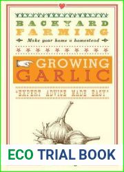 Backyard Farming: Growing Garlic: The Complete Guide to Planting, Growing, and Harvesting Garlic.