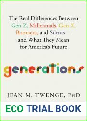 Generations: The Real Differences Between Gen Z, Millennials, Gen X, Boomers, and Silents-and What They Mean for America|s Future
