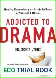 Addicted to Drama: Healing Dependency on Crisis and Chaos in Yourself and Others
