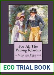 For All The Wrong Reasons: A Pride and Prejudice Re-imagining