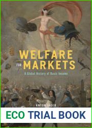 Welfare for Markets: A Global History of Basic Income (The Life of Ideas)